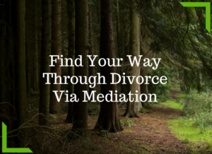 Find Your Way Using Divorce Mediation Find Your Way Using Divorce Mediation