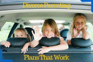 Divorce Parenting Plans That Work Divorce Parenting Plans That Work