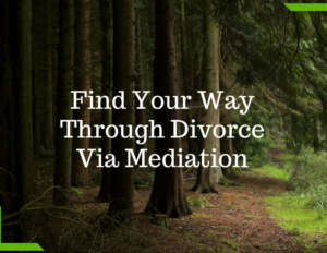Finding Your Way Through Divorce Via Mediation